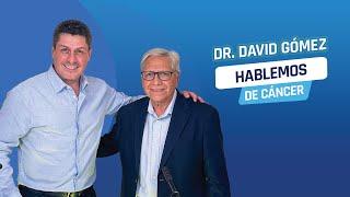 Hablemos de cáncer - Dr. David Gómez y Luis Carlos Ortiz