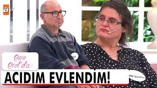 Kocama acıdığım için evlendim! - Esra Erol'da