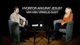 Hvorfor akkurat Jesus? Var han virkelig Gud?