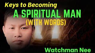 BECOMING A SPIRITUAL MAN (WITH WORDS) | WATCHMAN NEE