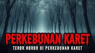 KISAH HOROR DI PERKEBUNAN KARET (Cerita Horor Indonesia - Cerita Hantu)