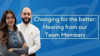 Changing for the better: Hearing from our Team Members