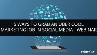 5 ways to grab an uber cool marketing job in Social Media | Social Media Career Tutorial | Edureka