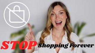 STOP SHOPPING FOREVER \\ I can GUARANTEE you've NEVER heard of this advice...