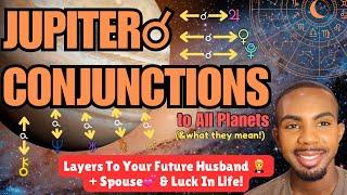 JUPITER CONJUNCTIONS: Layers to Your Husband + Spouse & Luck in Life! ️