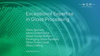 WOP Glass Processing Services - Exceptional Expertise, Ultra-High Precision