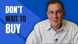 3 Reasons Why Waiting to Buy a Home Might Cost You