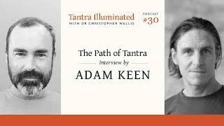 Ep 30 ~ The Path of Tantra: Interview by Adam Keen