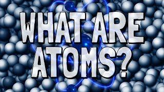 What Are Atoms?