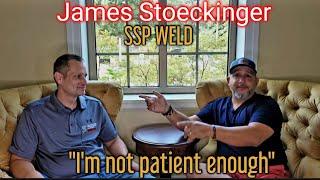 #63 "I'm not patient enough" James Stoeckinger with SSP WELD.