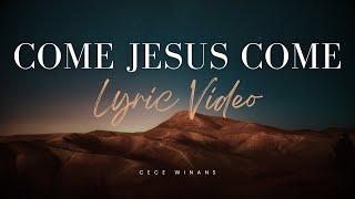 Come Jesus Come (Lyric Video) | CeCe Winans