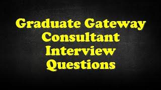 Graduate Gateway Consultant Interview Questions