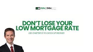 How Chapter 13 Bankruptcy Helps You Keep Your Low Mortgage Rate and Avoid Foreclosure