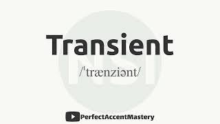 How to Pronounce TRANSIENT | IPL | Definition | Perfect Accent Mastery