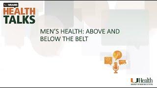 UMiami Health Talk: Men's Health: Above and Below the Belt