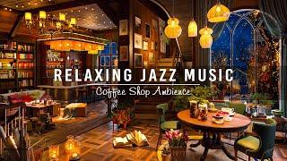 Soft Jazz Music for Study,Work,Focus  Cozy Night Cafe Shop ~ Relaxing Jazz Instrumental Music