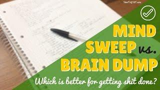 Mind Sweep vs. Brain Dump -- Which Is Better For Getting Sh** Done