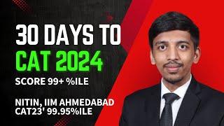 30 Days to CAT 2024 | IIM Ahmedabad Topper's Plan to Score 99%ile in CAT 2024