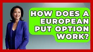 How Does A European Put Option Work? - Stock and Options Playbook