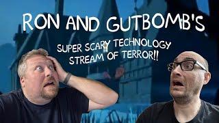 RON AND GUTBOMB'S SUPER SCARY TECHNOLOGY STREAM OF TERROR!!