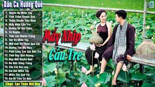 Mấy Nhịp Cầu Tre - Nhạc Trữ Tình Dân Gian Quê Hương Hay Nhất - Nhạc Dân Ca Miền Tây Mới Nhất