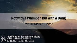 Not with a Whimper, but with a Bang | Rev. Dr. Mark A. Seifrid