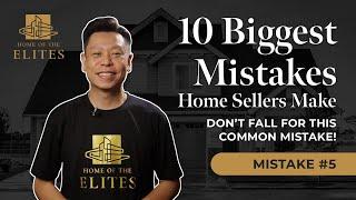 The Ten BIGGEST Mistakes Home Sellers Make - Ep #5