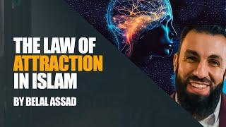 The Law of Attraction and Manifestation In Islam | Belal Assad