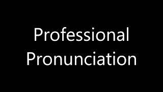 How to pronounce Professional Pronunciation