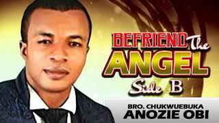 Bro. Chukwuebuka Anozie Obi - Befriend The Angel B - Latest 2017 Gospel Message