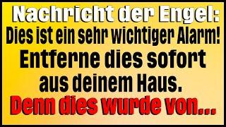 Botschaft der Engel: Wichtige Warnung! Entfernen Sie dies dringend aus Ihrem Haus. Denn dies wurde.