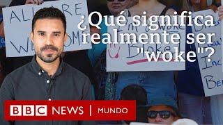 ¿Qué significa 'woke' y por qué el término genera una batalla cultural y política? | BBC Mundo