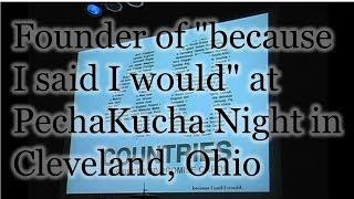 Founder of "because I said I would" at PechaKucha Night in Cleveland, Ohio