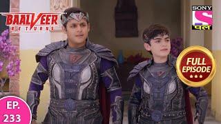 Baalveer Returns | Full Episode | Episode 233  | 16th May, 2021