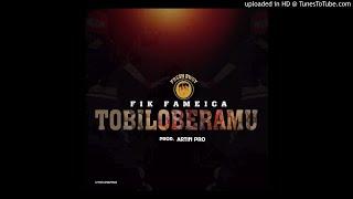 Fik Fameica - Tobiloberamu Official Audio