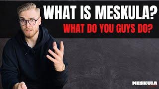 What Is Meskula? What Do You Guys Do?