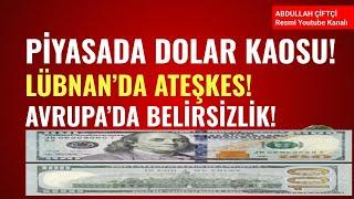 PİYASADA DOLAR KAOSU! LÜBNAN'DA ATEŞKES! AVRUPA'DA BELİRSİZLİK! Abdullah Çiftçi