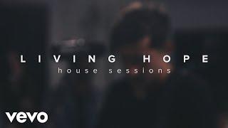 Phil Wickham - Living Hope (House Sessions)