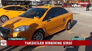 TAKSİCİLER BİRBİRİNE GİRDİ