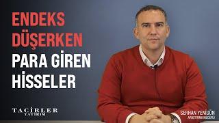 Endeks Düşerken Para Giren Hisseler | Serhan Yenigün | Tacirler Yatırım