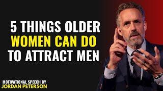 5 Things Older Women Can Do to Attract Men | By Jordan Peterson
