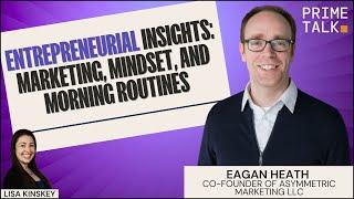 Entrepreneurial Insights: Marketing, Mindset, and Morning Routines | Eagan Heath