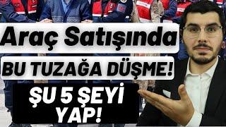 Araç Satın Alırken Bu Tuzağa Sakın Düşme! İkinci El Araç Satın Alırken Bilmen Gereken 5 Şey!