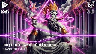 Nhạc Cổ Đánh Đổ Dân Chơi - Top 20 Bản Nhạc Nghe Nhiều Nhất 2024  BXH Nhạc Trẻ Remix Hot TikTok