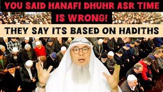 U said Hanafi Dhuhr Asr time is wrong They argue its based on hadiths Are they right assim al hakeem