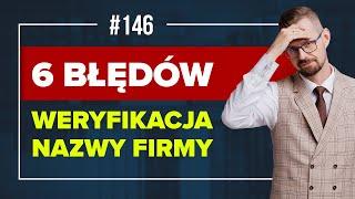 Weryfikacja nazwy firmy. 6 BŁĘDÓW. Jak sprawdzić czy nazwa firmy jest zarejestrowana, chroniona?