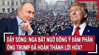 Điểm nóng thế giới 15/11: Dậy sóng: Nga bất ngờ đồng ý đàm phán, Ông Trump sẽ hoàn thành lời hứa?