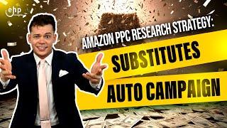 Amazon PPC Research Strategy w/ Substitutes - Auto Campaign for Sponsored Products