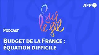 Bugdet de la France : l'heure de vérité pour le gouvernement