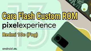 Cara Flash Custom Rom Redmi 10c "Fog", Pixel Experience Plus